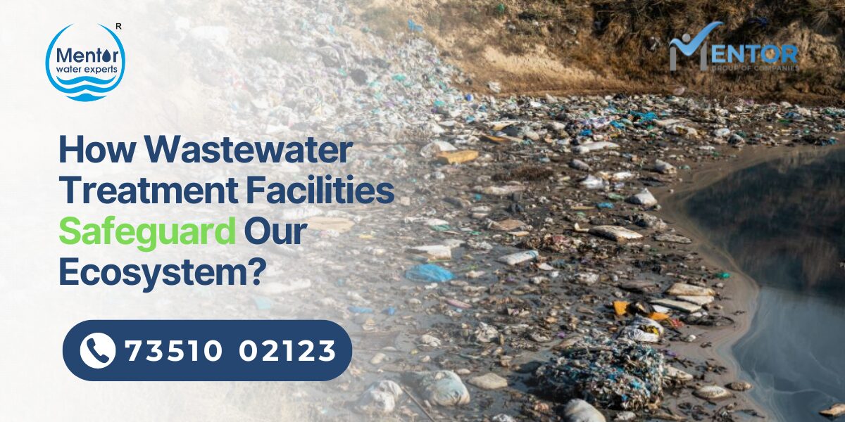 How Wastewater Treatment Facilities Safeguard Our Ecosystem?
